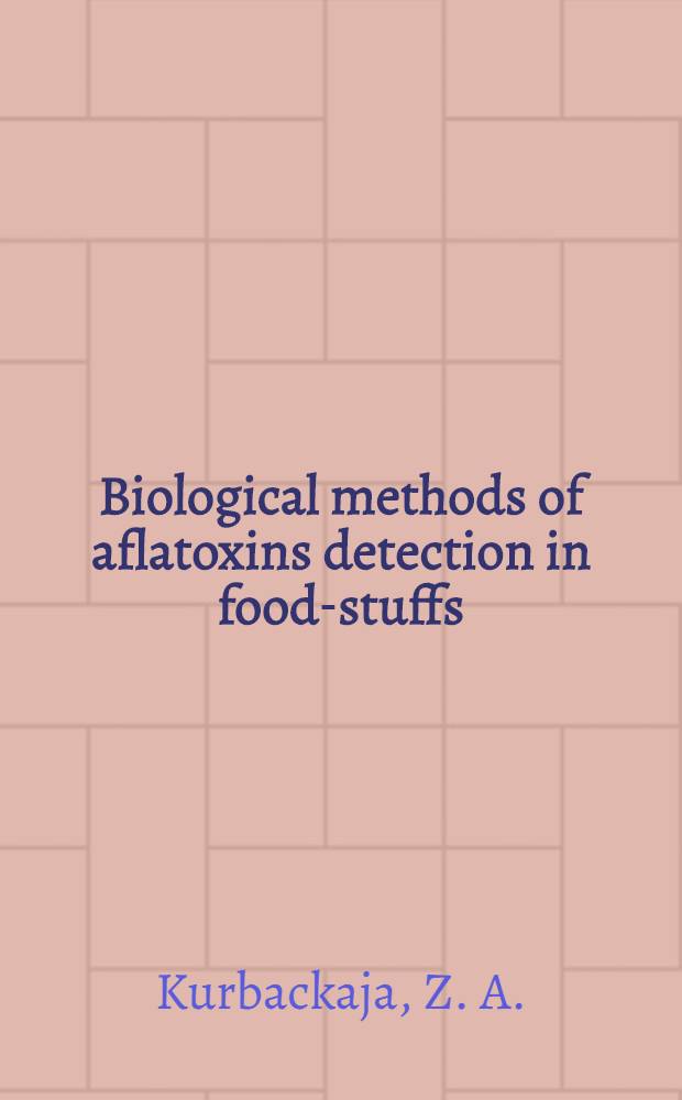 Biological methods of aflatoxins detection in food-stuffs : Project "Food contamination with spec. ref. to mycotoxins", UNEP Training course in the USSR, Moscow etc., Oct. 21 - Dec. 19, 1980