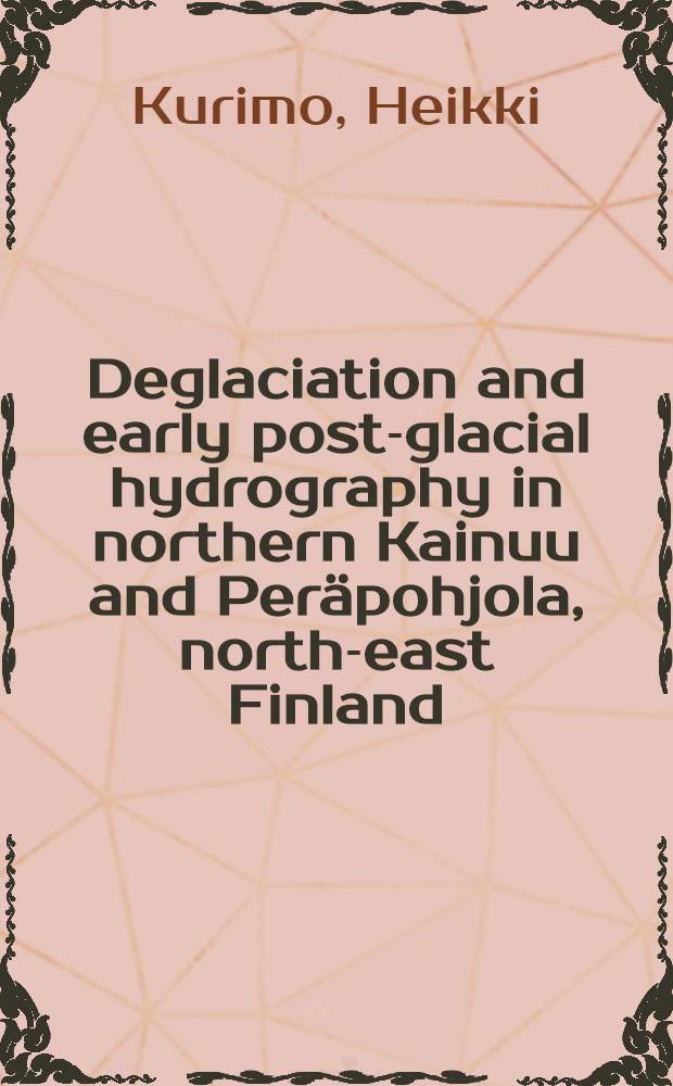 Deglaciation and early post-glacial hydrography in northern Kainuu and Per&auml;pohjola, north-east Finland : A glacial morphological study