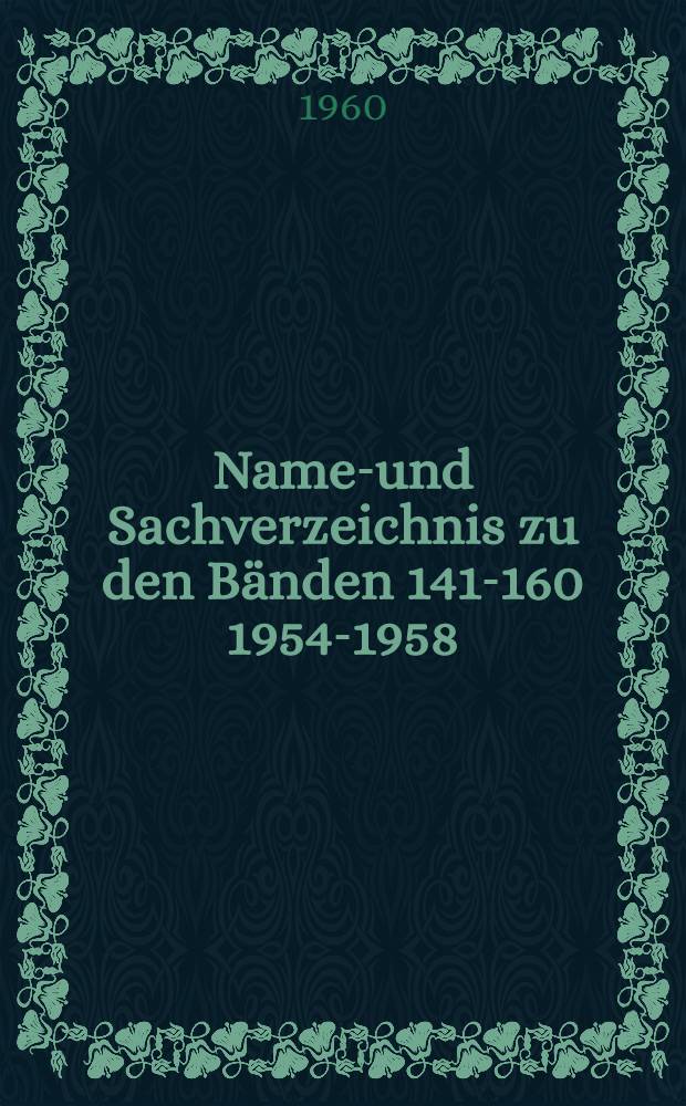 Namen- und Sachverzeichnis zu den Bänden 141-160 [1954-1958]