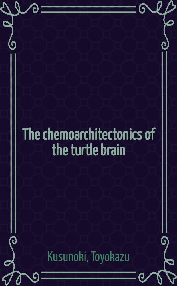[The chemoarchitectonics of the turtle brain