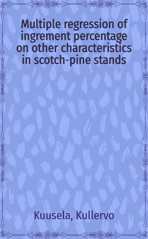 Multiple regression of ingrement percentage on other characteristics in scotch-pine stands