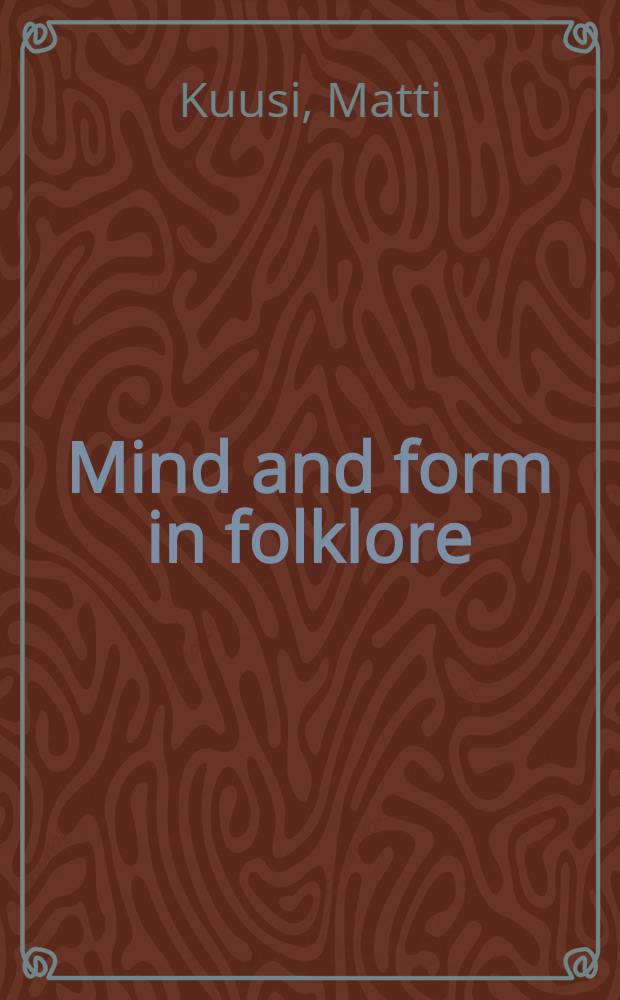 Mind and form in folklore : Sel. art