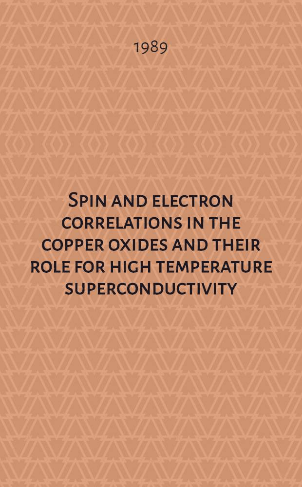 Spin and electron correlations in the copper oxides and their role for high temperature superconductivity : Submitted to 19th Annu. intern. symp. on electronic structure of solids, Holzhau, 9-13 Apr. 1989