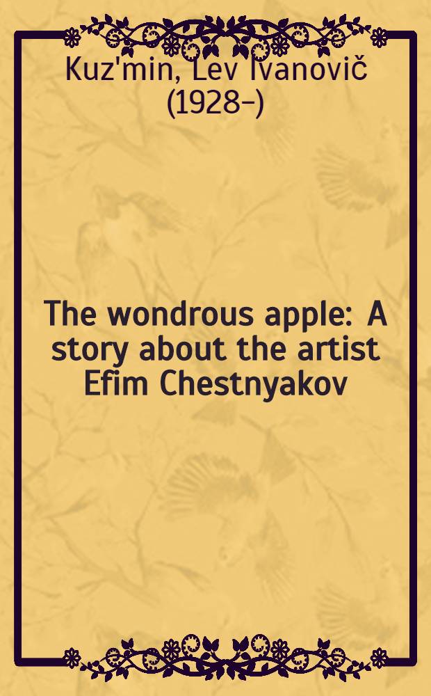 The wondrous apple : A story about the artist Efim Chestnyakov : For children
