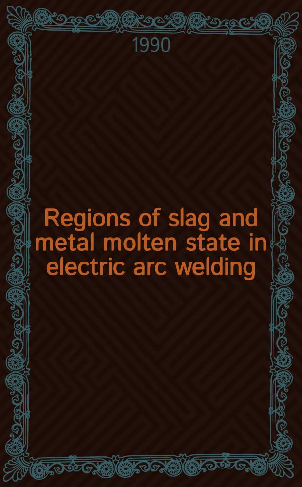 Regions of slag and metal molten state in electric arc welding