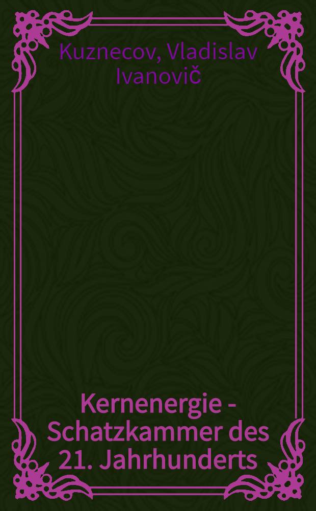 Kernenergie - Schatzkammer des 21. Jahrhunderts