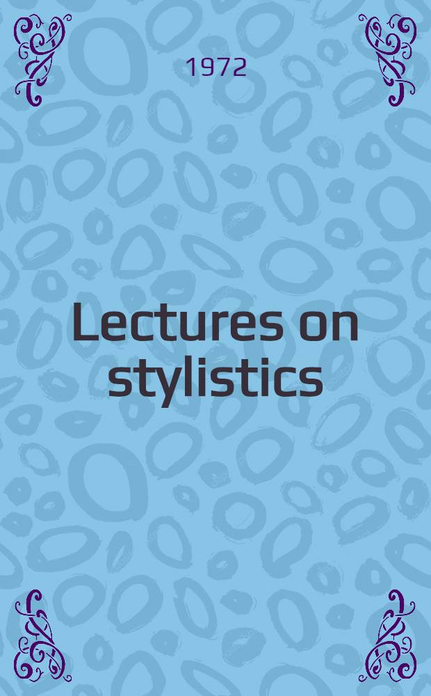 Lectures on stylistics : For 4th-year univ. students of the Engl. dep