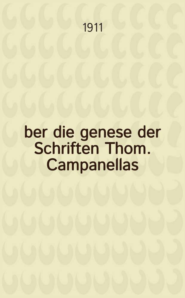 &Uuml;ber die genese der Schriften Thom. Campanellas