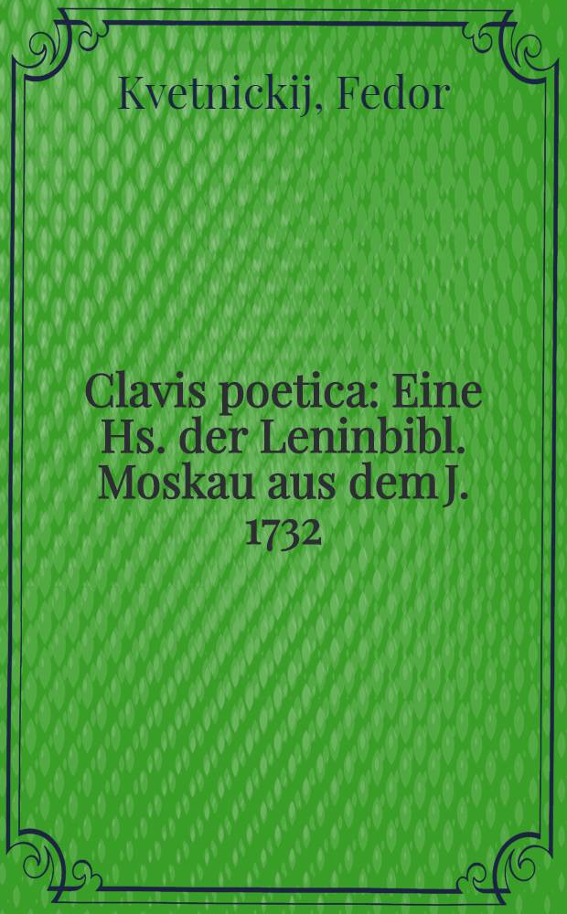 Clavis poetica : Eine Hs. der Leninbibl. Moskau aus dem J. 1732