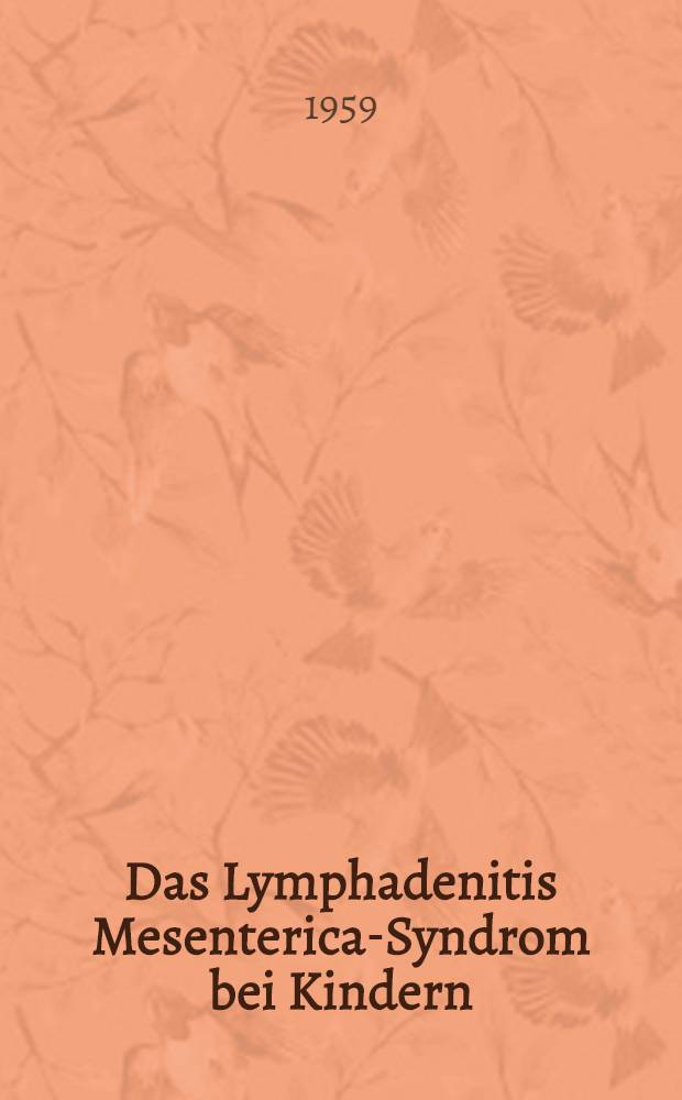 Das Lymphadenitis Mesenterica-Syndrom bei Kindern : Eine klinische, pathologisch-anatomische und bakteriovirologische Untersuchung