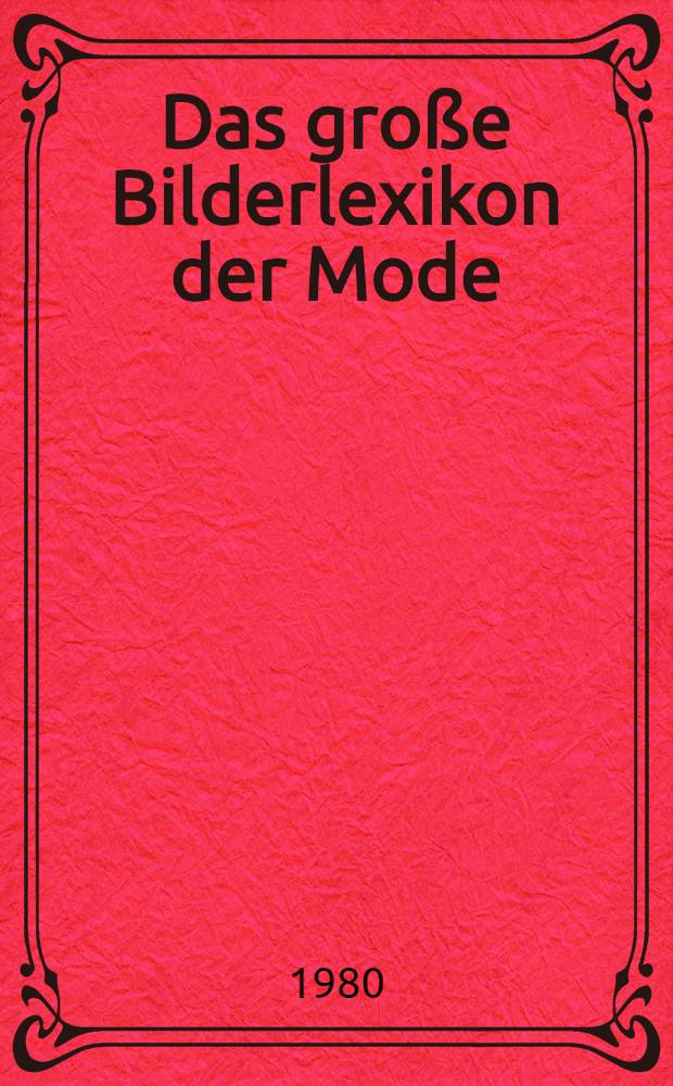 Das große Bilderlexikon der Mode : Vom Altertum zur Gegenwart