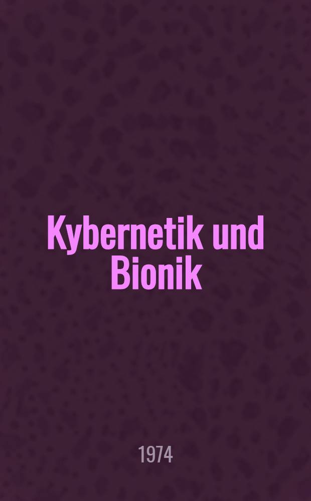 Kybernetik und Bionik = Cybernetics and bionics : Berichtswerk über den 5. Kongr. der Deutschen Ges. für Kybernetik, durchgeführt in Nürnberg vom 28. bis 30. März 1973