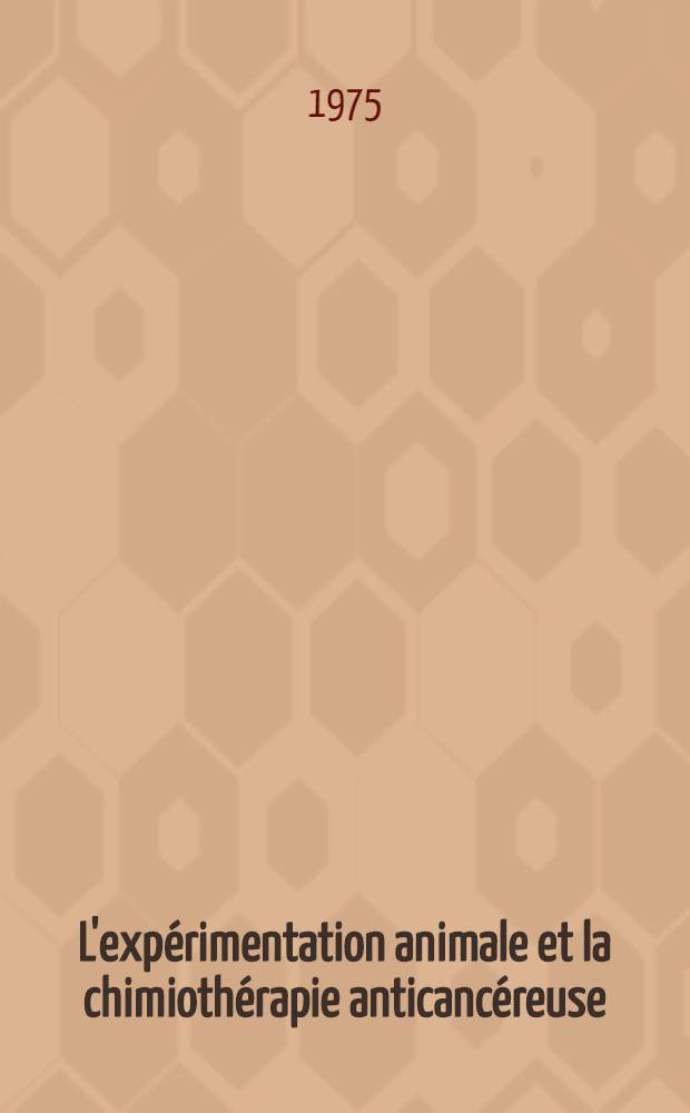 L'exp&eacute;rimentation animale et la chimioth&eacute;rapie anticanc&eacute;reuse : Th&egrave;se ..