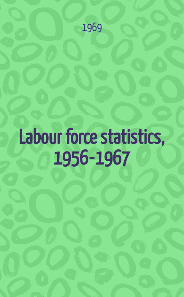 Labour force statistics, 1956-1967 = Statistiques de la population active, 1956-1967