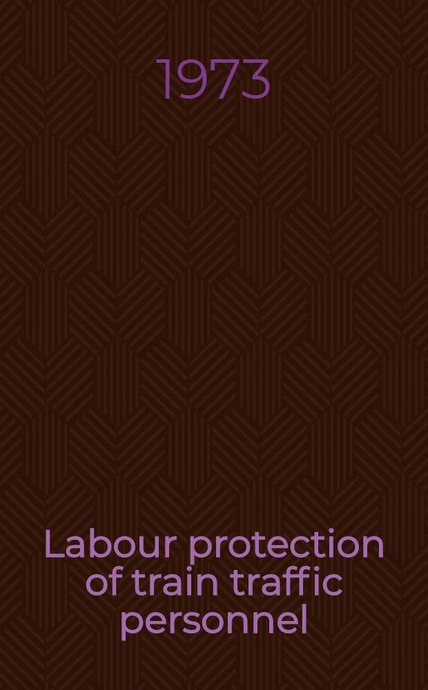 Labour protection of train traffic personnel : Report of the Railway transport worker's union U.S.S.R