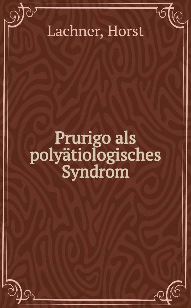 Prurigo als polyätiologisches Syndrom : Inaug.-Diss. ... der ... Med. Fakultät der ... Univ. Mainz