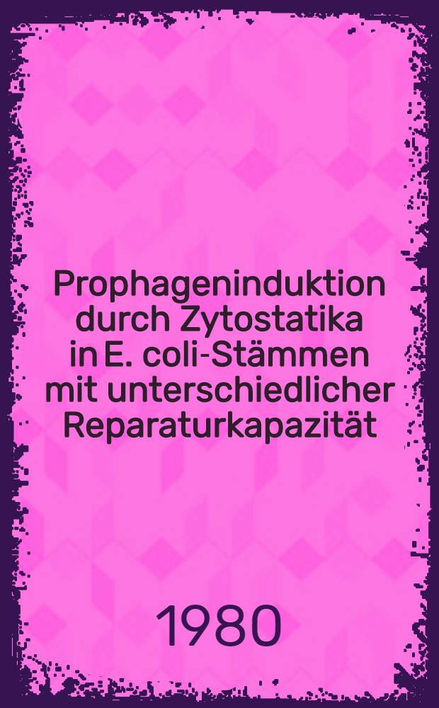 Prophageninduktion durch Zytostatika in E. coli-Stämmen mit unterschiedlicher Reparaturkapazität