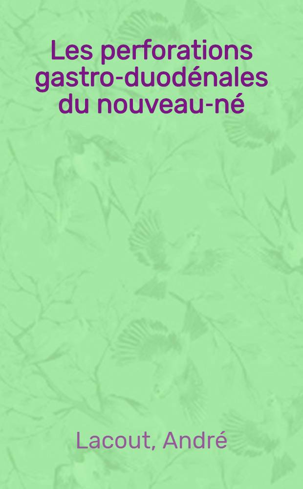 Les perforations gastro-duodénales du nouveau-né : Thèse ..
