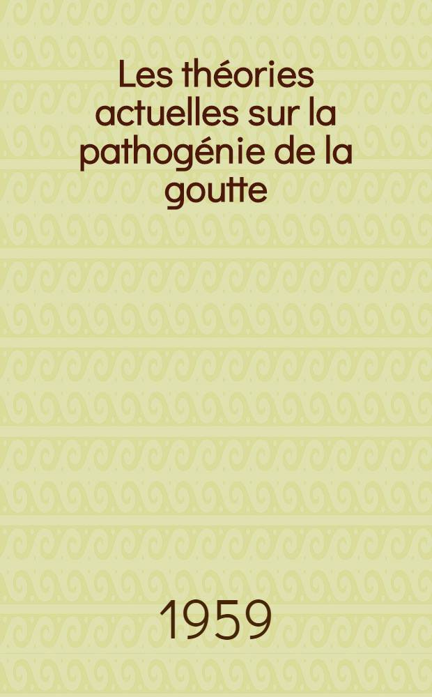 Les théories actuelles sur la pathogénie de la goutte : Thèse ..