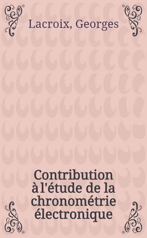 Contribution &agrave; l'&eacute;tude de la chronom&eacute;trie &eacute;lectronique : &Eacute;tude du comptage ap&eacute;riodique &agrave; faible temps de r&eacute;solution et optimisation des moyens mis en &oelig;uvre : Th&egrave;se pr&eacute;s. &agrave; l'Univ. de Bordeaux I ..