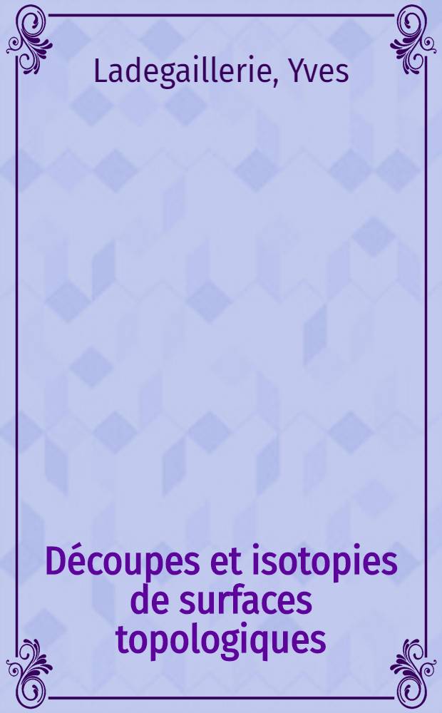 D&eacute;coupes et isotopies de surfaces topologiques : Th&egrave;se