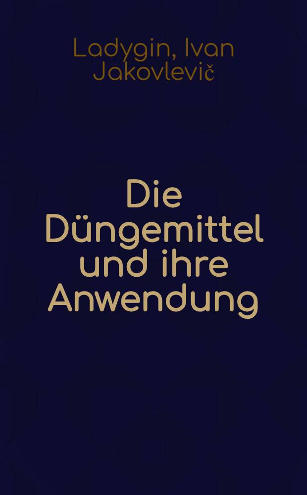 Die D&uuml;ngemittel und ihre Anwendung
