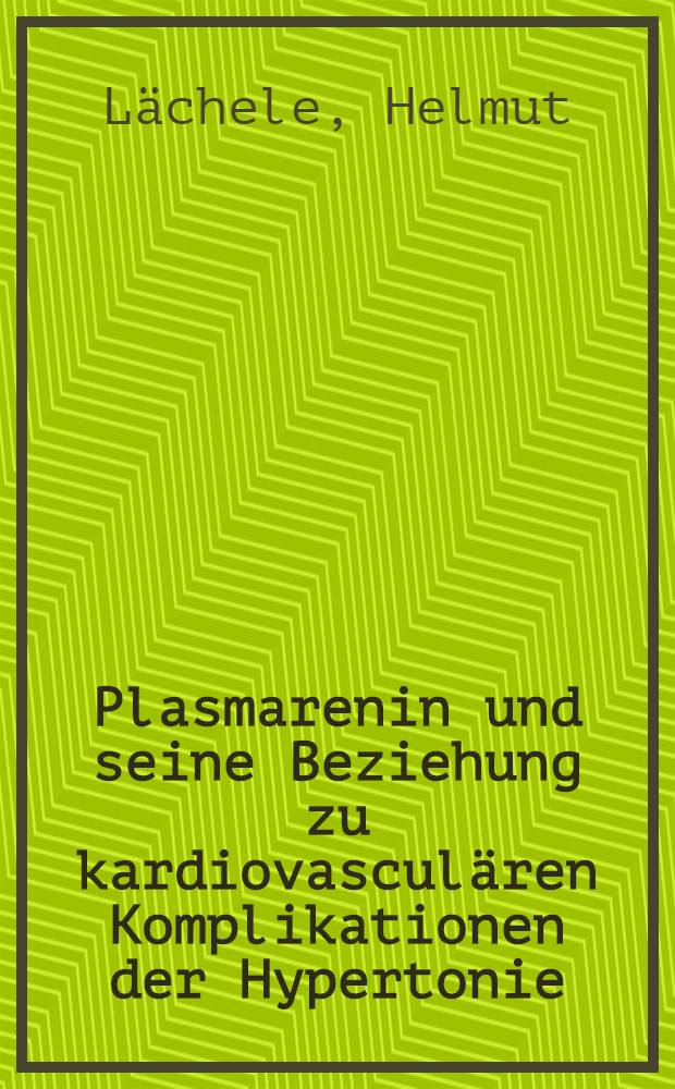 Plasmarenin und seine Beziehung zu kardiovascul&auml;ren Komplikationen der Hypertonie : Inaug.-Diss. der Med. Fak. der Univ. zu T&uuml;bingen