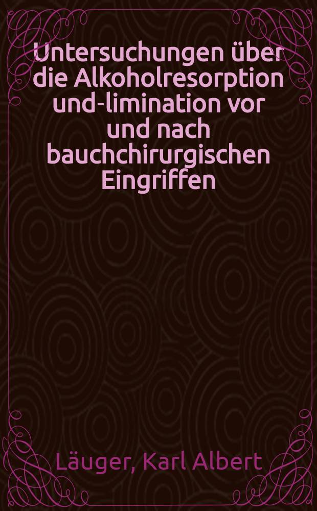 Untersuchungen über die Alkoholresorption und -elimination vor und nach bauchchirurgischen Eingriffen : Inaug.-Diss
