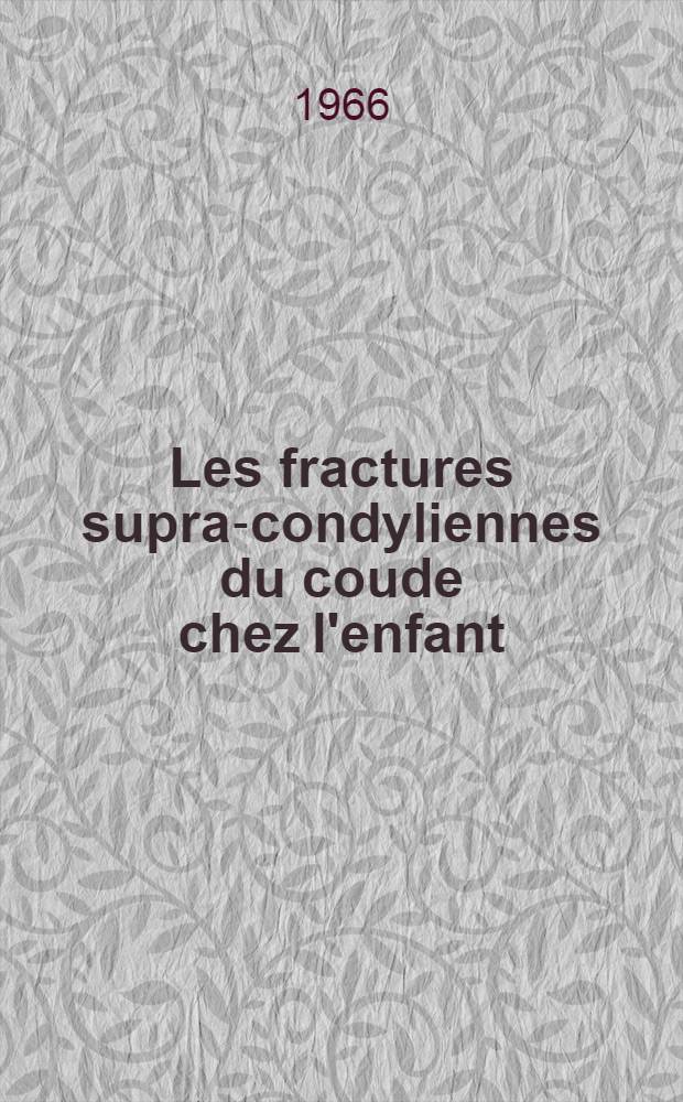 Les fractures supra-condyliennes du coude chez l'enfant : &Eacute;tude anatomique et th&eacute;rapeutique : &Agrave; propos de 163 observations et de 97 r&eacute;sultats orthop&eacute;diques et chirurgicaux : Th&egrave;se ..