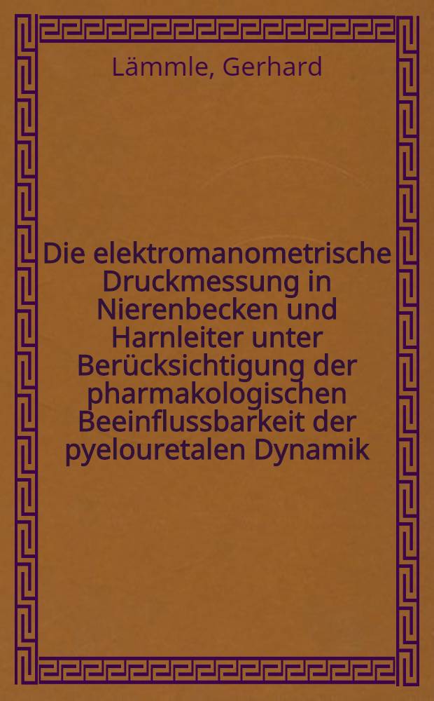 Die elektromanometrische Druckmessung in Nierenbecken und Harnleiter unter Berücksichtigung der pharmakologischen Beeinflussbarkeit der pyelouretalen Dynamik : Inaug.-Diss. ... der ... Med. Fak. der Univ. des Saarlandes
