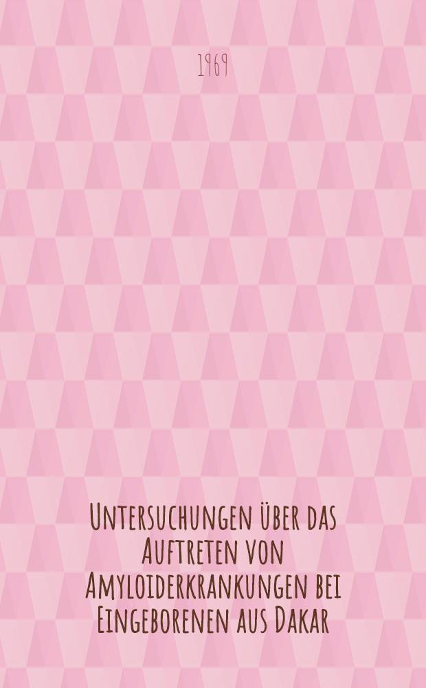 Untersuchungen über das Auftreten von Amyloiderkrankungen bei Eingeborenen aus Dakar (Senegal) : Inaug.-Diss. ... einer ... Med. Fakultät der ... Univ. zu Tübingen