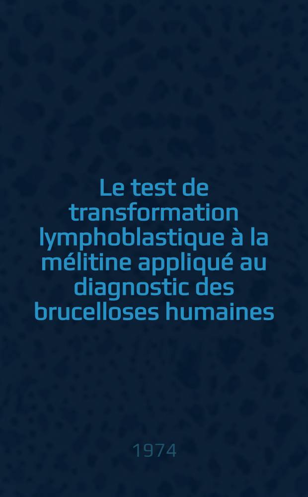 Le test de transformation lymphoblastique à la mélitine appliqué au diagnostic des brucelloses humaines : Thèse ..