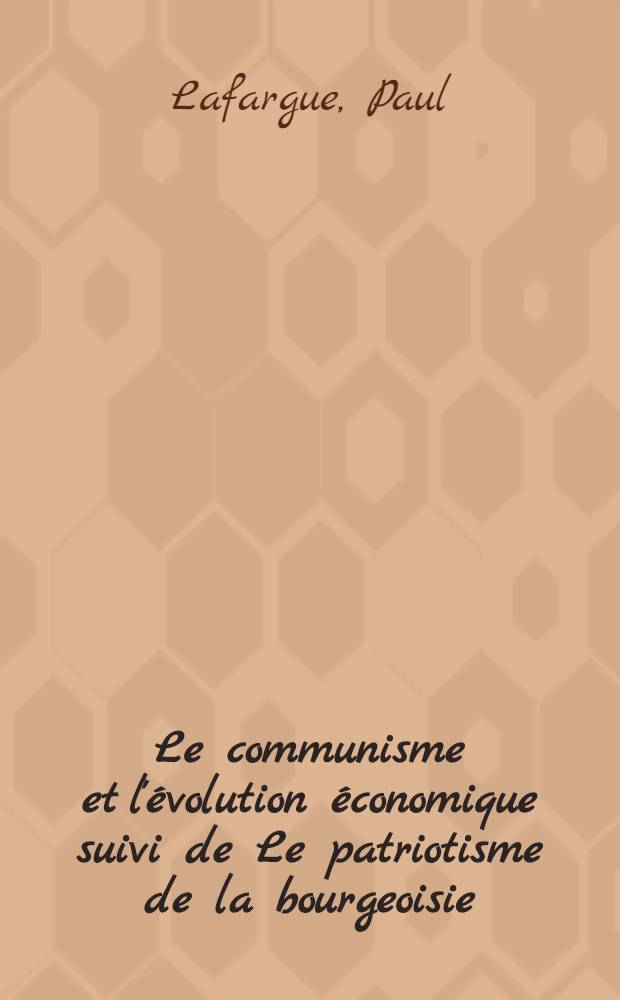 Le communisme et l'&eacute;volution &eacute;conomique suivi de Le patriotisme de la bourgeoisie
