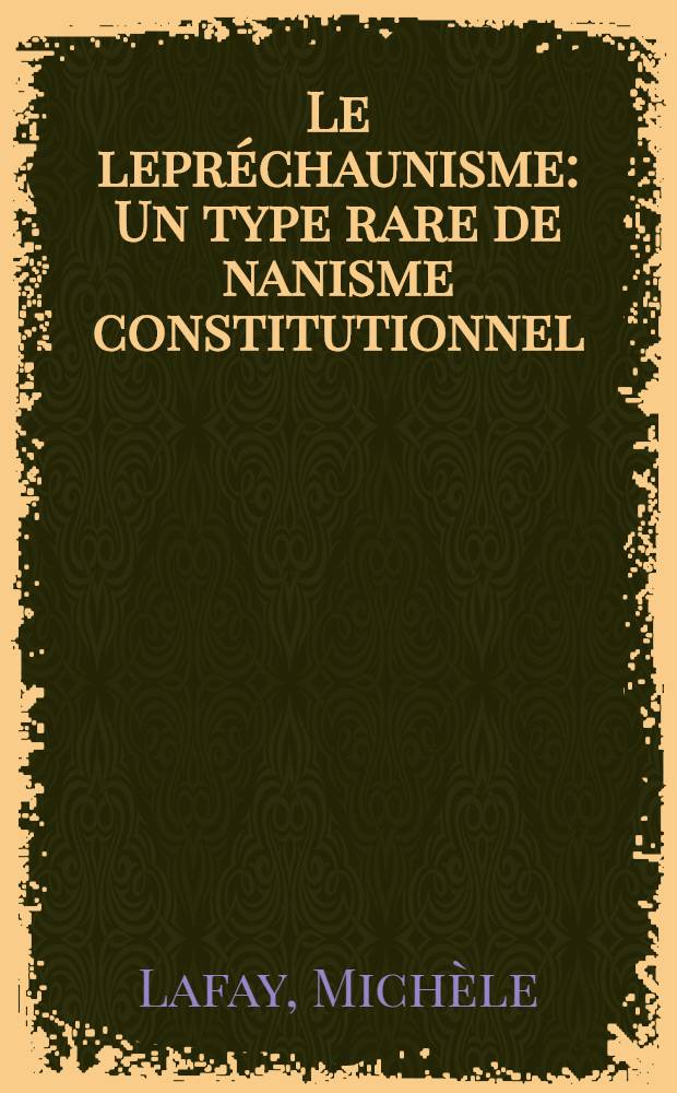Le lepr&eacute;chaunisme : Un type rare de nanisme constitutionnel : Nouvelle observation et revue de la litt&eacute;rature : Th&egrave;se ..