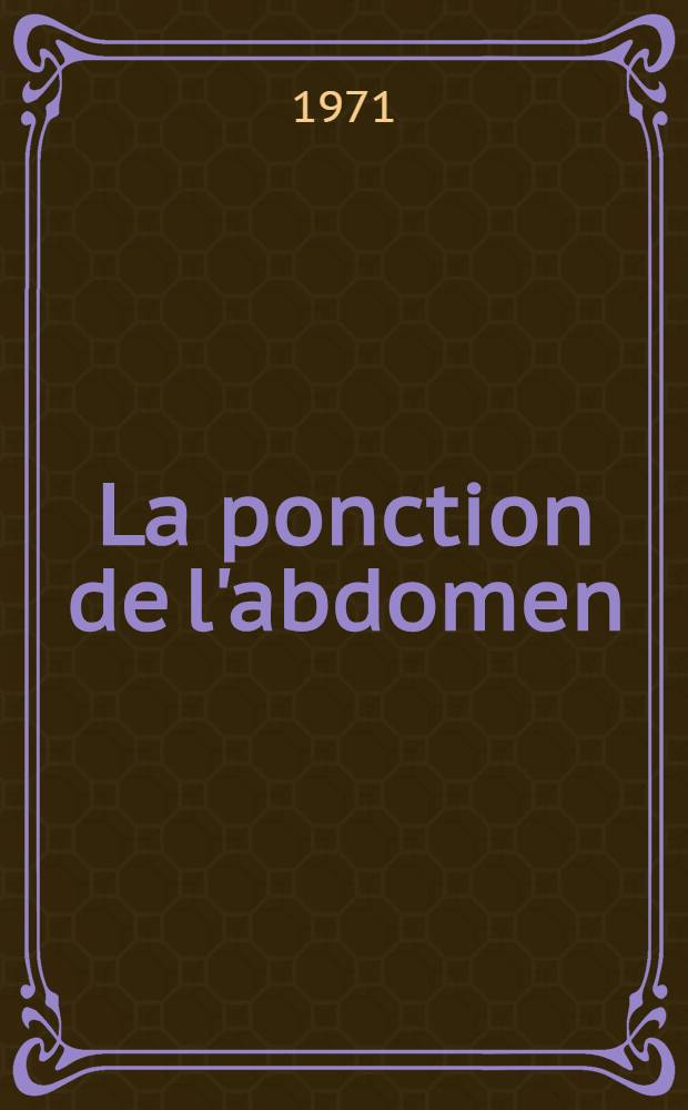 La ponction de l'abdomen; son int&eacute;r&ecirc;t en traumatologie : Th&egrave;se ..