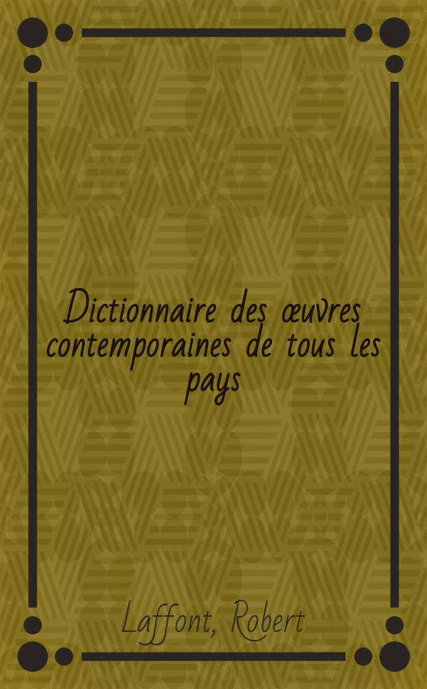 Dictionnaire des œuvres contemporaines de tous les pays : Litt., philosophie, musique, sciences