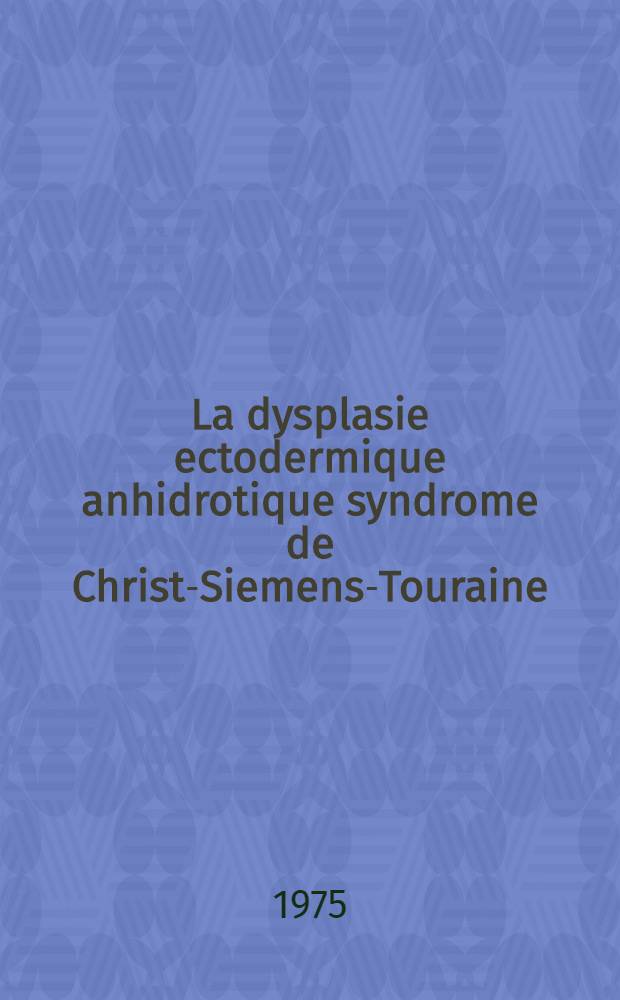 La dysplasie ectodermique anhidrotique syndrome de Christ-Siemens-Touraine : À propos de deux observations : Thèse ..