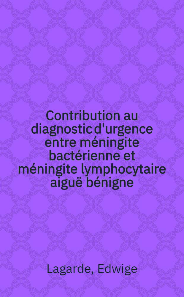 Contribution au diagnostic d'urgence entre m&eacute;ningite bact&eacute;rienne et m&eacute;ningite lymphocytaire aigu&euml; b&eacute;nigne : Nouvelle statistique hospitali&egrave;re de cent quarante-sept cas : Th&egrave;se ..