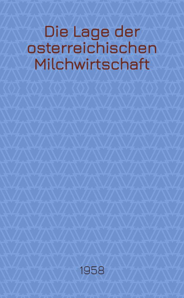 Die Lage der osterreichischen Milchwirtschaft : Eine Studie der wirtschaftswissenschaftlichen Abteilung der Wiener Arbeiterkammer