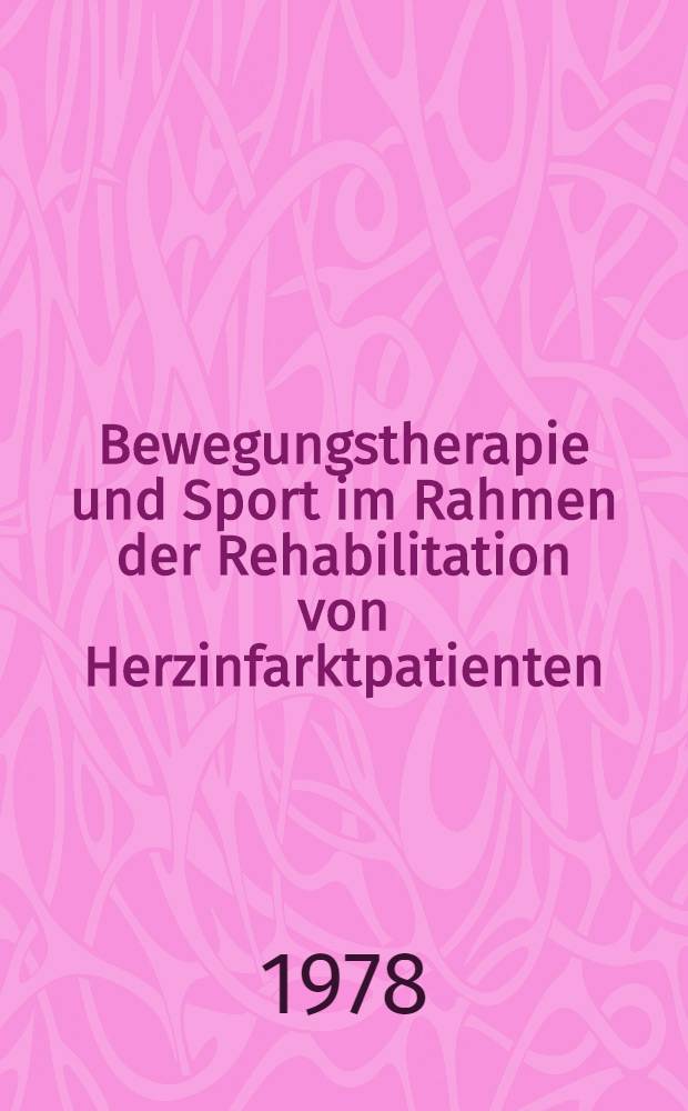 Bewegungstherapie und Sport im Rahmen der Rehabilitation von Herzinfarktpatienten : Von der Deutschen Sporthochsch. Köln genehmigte Diss. vorgelegt