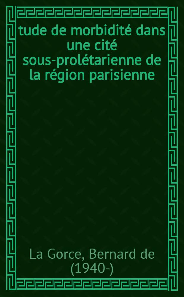 Étude de morbidité dans une cité sous-prolétarienne de la région parisienne : Thèse ..
