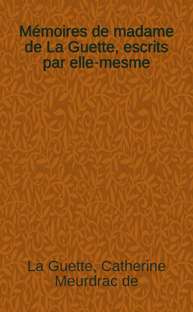 Mémoires de madame de La Guette, escrits par elle-mesme
