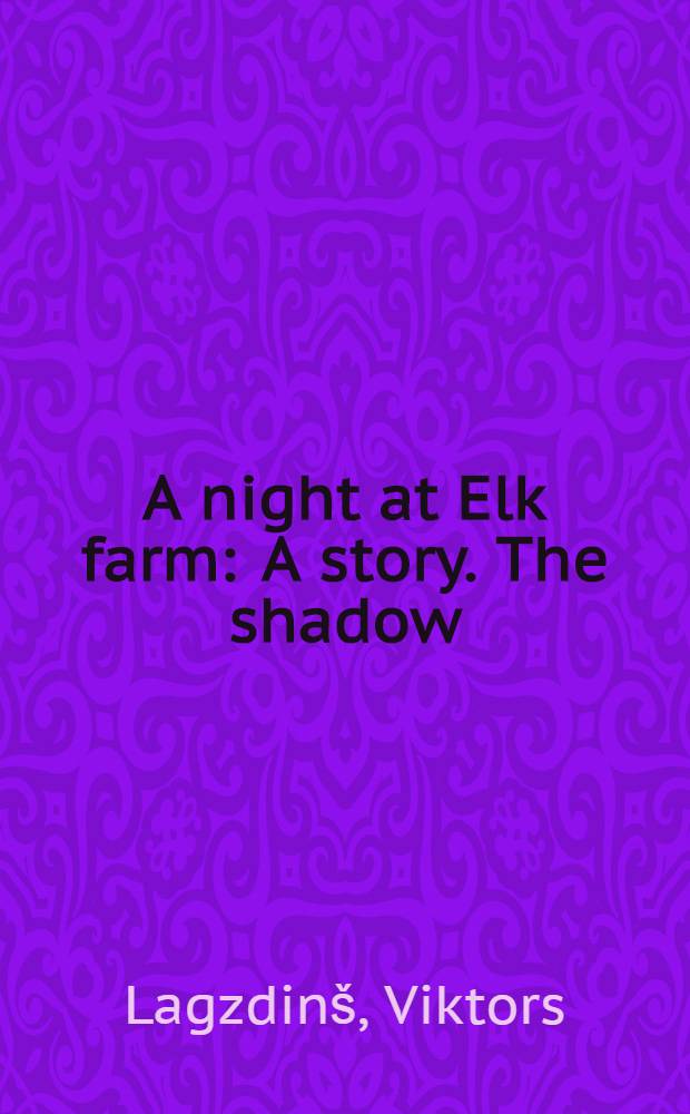 A night at Elk farm : A story. The shadow : [A novel] [Transl. from the Russ. by Thomas Dumstorf]
