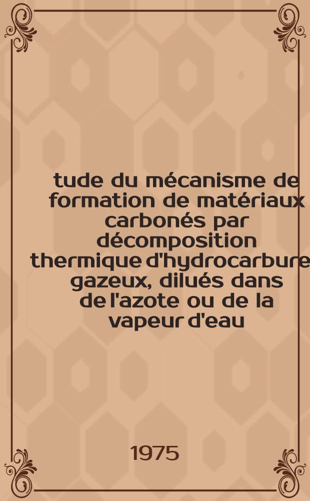&Eacute;tude du m&eacute;canisme de formation de mat&eacute;riaux carbon&eacute;s par d&eacute;composition thermique d'hydrocarbures gazeux, dilu&eacute;s dans de l'azote ou de la vapeur d'eau : Ph&eacute;nom&egrave;nes de nucl&eacute;ation et de croissance de la phase condens&eacute;e : Th&egrave;se pr&eacute;s. devant le Centre univ. du Haut-Rhin et l'Univ. Louis-Pasteur de Strasbourg ..