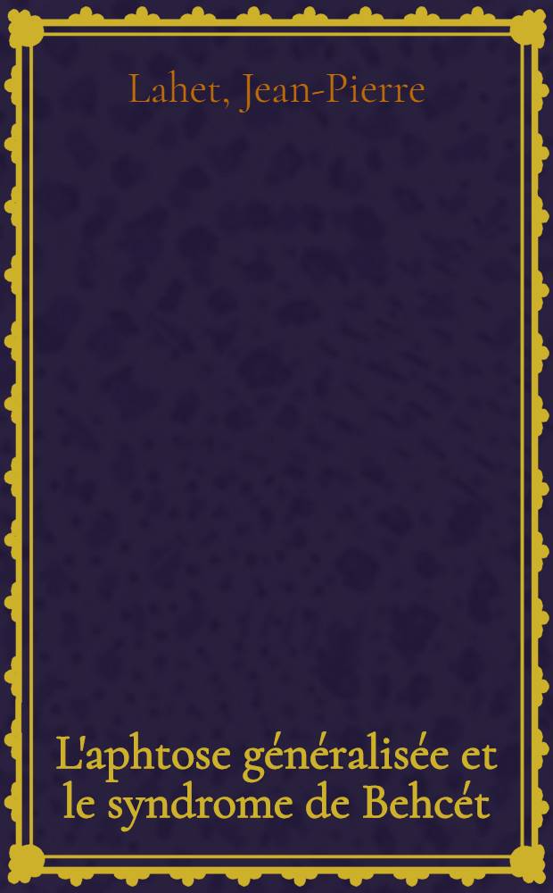 L'aphtose g&eacute;n&eacute;ralis&eacute;e et le syndrome de Behc&eacute;t : &Agrave; propos de deux cas : Th&egrave;se ..