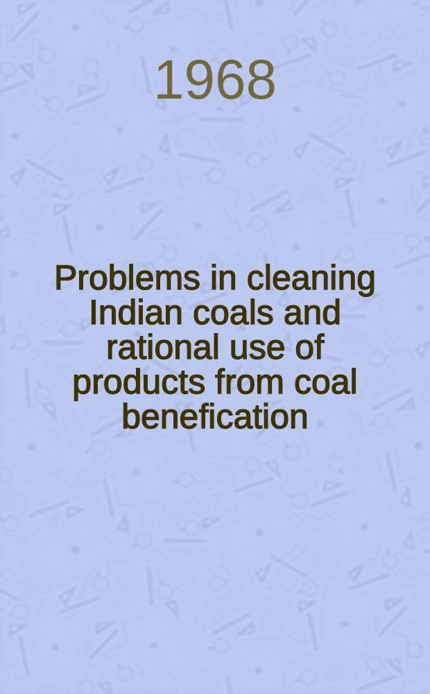 Problems in cleaning Indian coals and rational use of products from coal benefication
