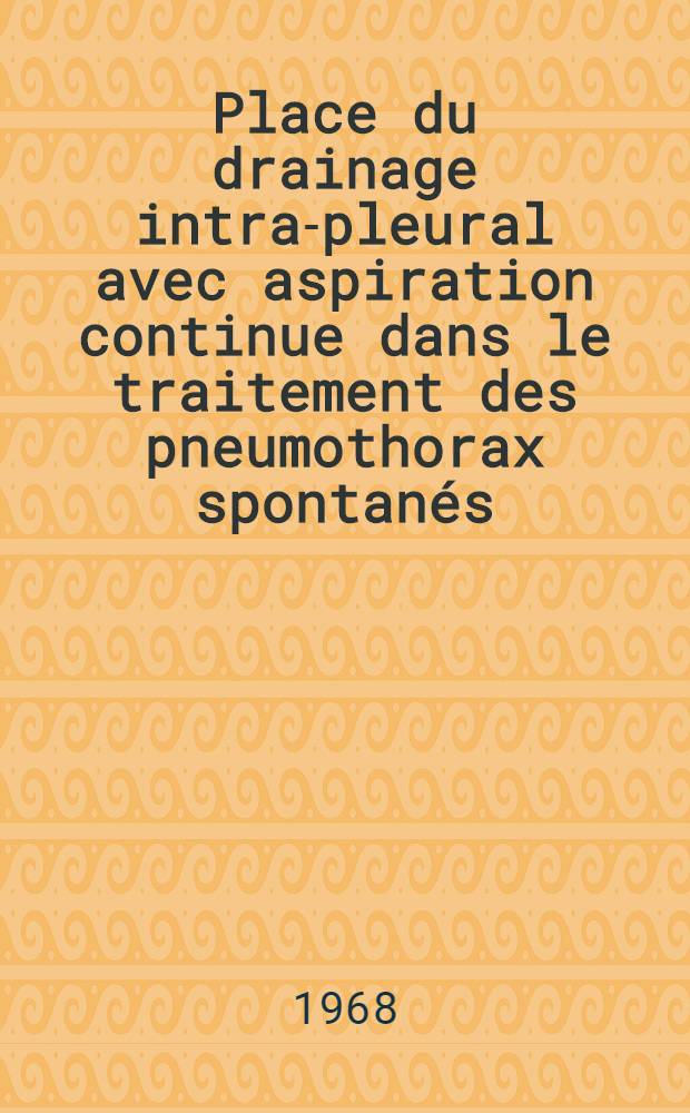 Place du drainage intra-pleural avec aspiration continue dans le traitement des pneumothorax spontanés : À propos de 30 observations : Thèse ..
