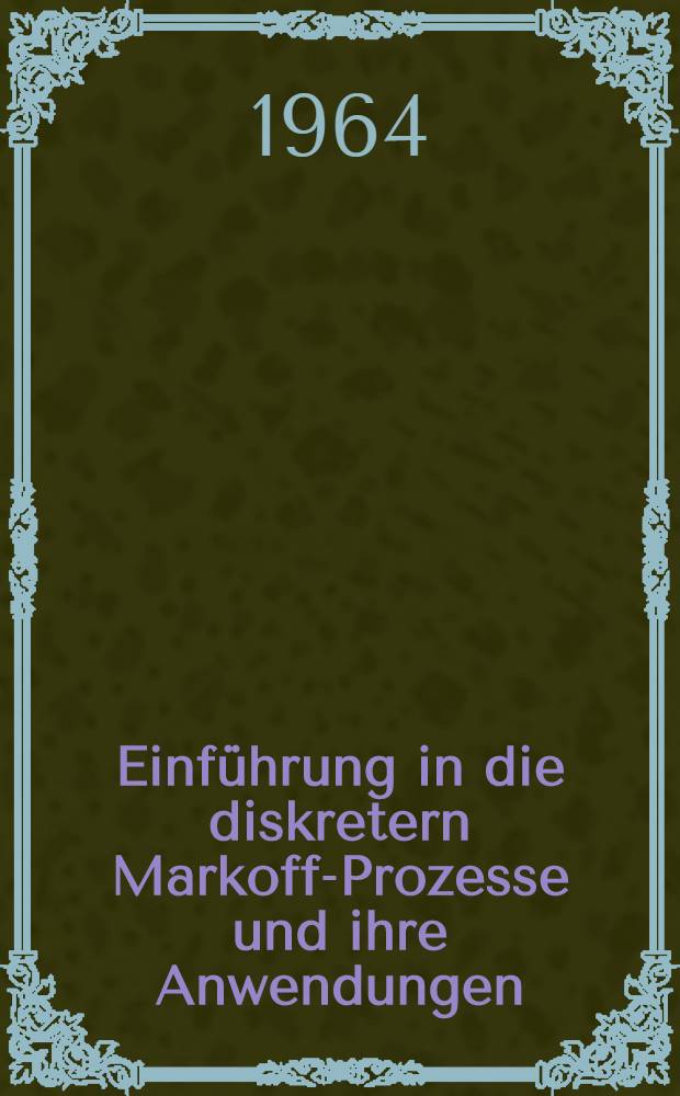 Einführung in die diskretern Markoff-Prozesse und ihre Anwendungen