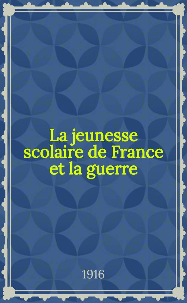 La jeunesse scolaire de France et la guerre