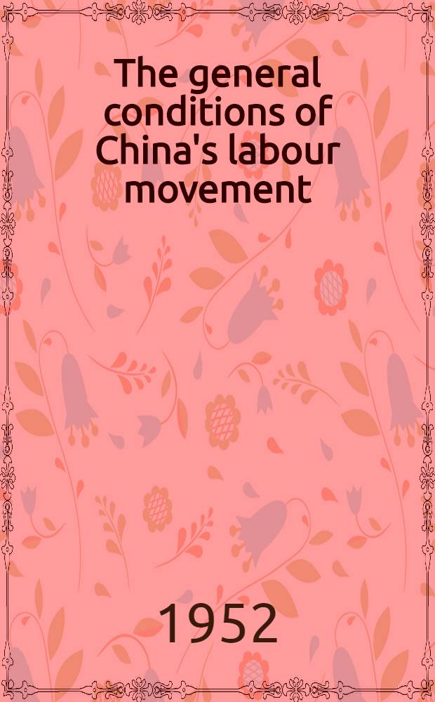 The general conditions of China's labour movement : Address at a reception on May 1, 1952